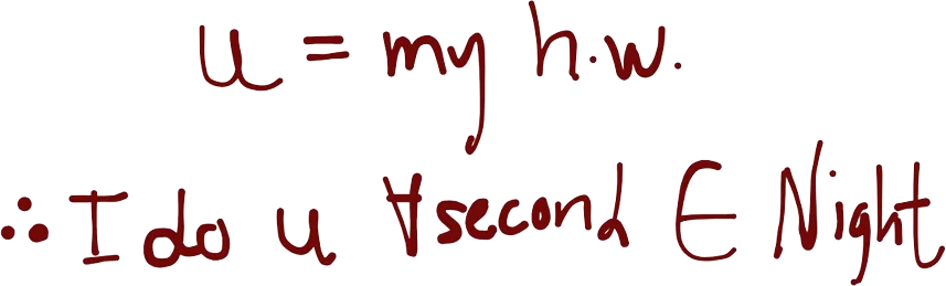 A drawing of the statement "u = my h.w.; Therefore I do u for all second in Night".